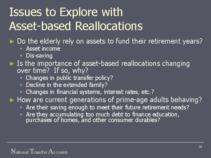 Issues to Explore with Asset-based Reallocations ► Do the elderly rely on assets to