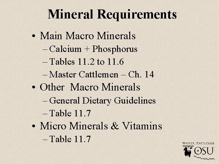 Mineral Requirements • Main Macro Minerals – Calcium + Phosphorus – Tables 11. 2