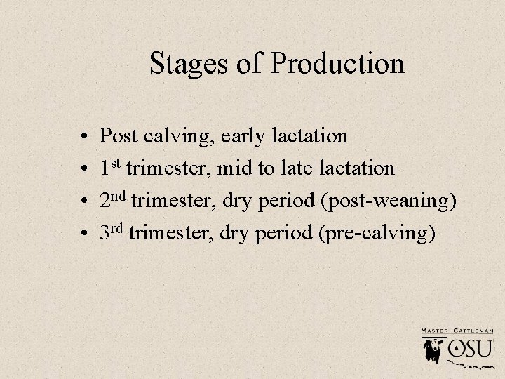Stages of Production • • Post calving, early lactation 1 st trimester, mid to