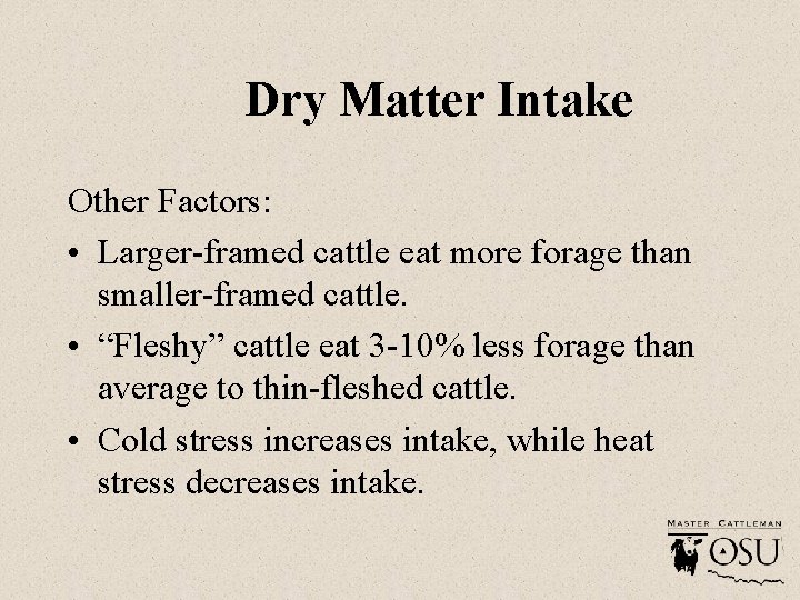 Dry Matter Intake Other Factors: • Larger-framed cattle eat more forage than smaller-framed cattle.