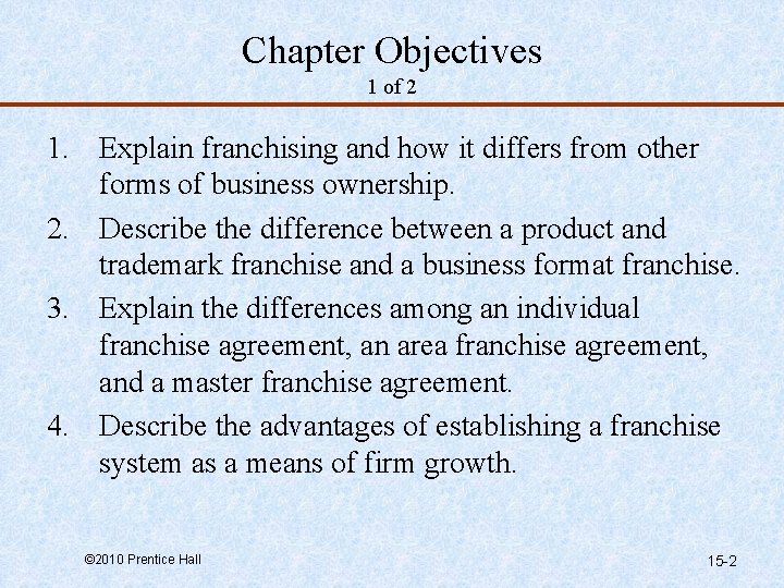 Chapter Objectives 1 of 2 1. Explain franchising and how it differs from other