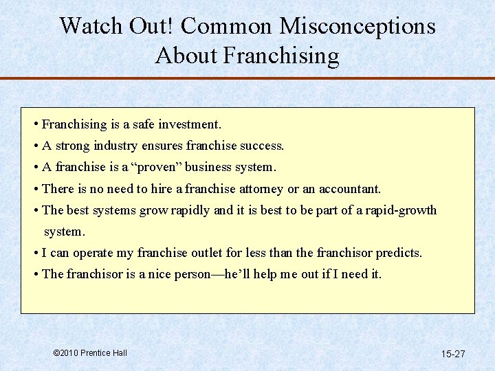 Watch Out! Common Misconceptions About Franchising • Franchising is a safe investment. • A