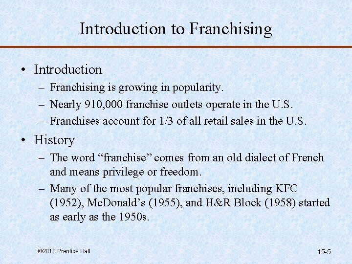 Introduction to Franchising • Introduction – Franchising is growing in popularity. – Nearly 910,
