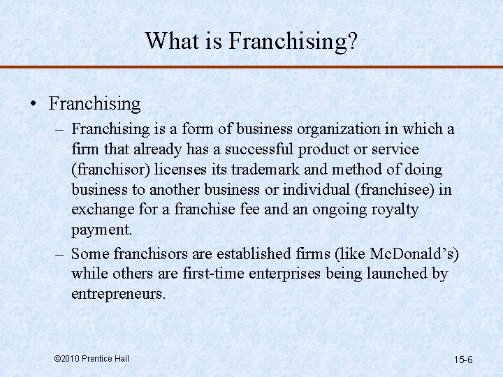 What is Franchising? • Franchising – Franchising is a form of business organization in
