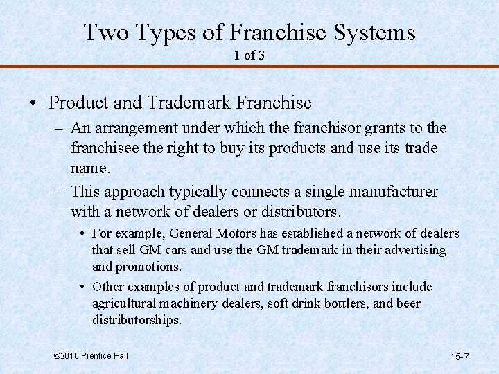 Two Types of Franchise Systems 1 of 3 • Product and Trademark Franchise –