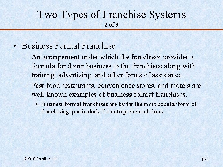 Two Types of Franchise Systems 2 of 3 • Business Format Franchise – An