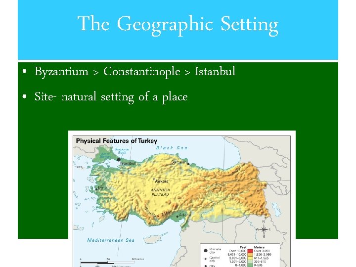 The Geographic Setting • Byzantium > Constantinople > Istanbul • Site- natural setting of