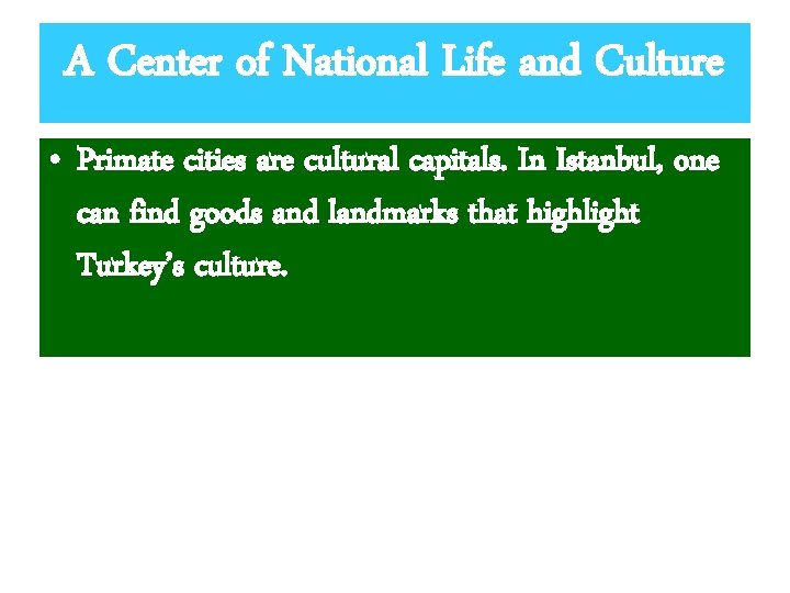 A Center of National Life and Culture • Primate cities are cultural capitals. In