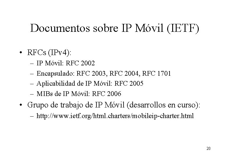 Documentos sobre IP Móvil (IETF) • RFCs (IPv 4): – – IP Móvil: RFC