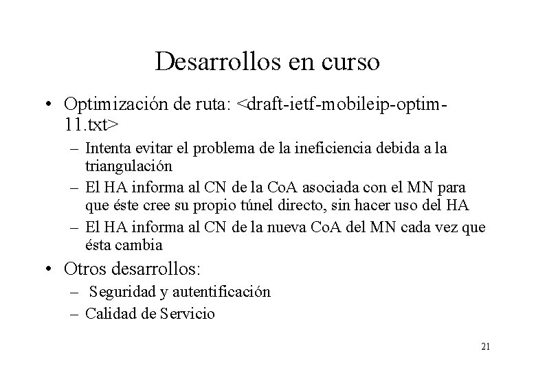 Desarrollos en curso • Optimización de ruta: <draft-ietf-mobileip-optim 11. txt> – Intenta evitar el