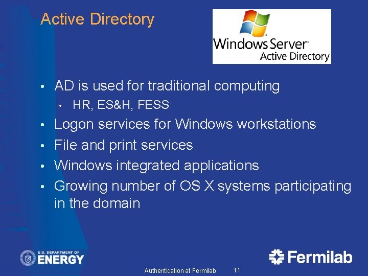 Active Directory • AD is used for traditional computing • HR, ES&H, FESS Logon