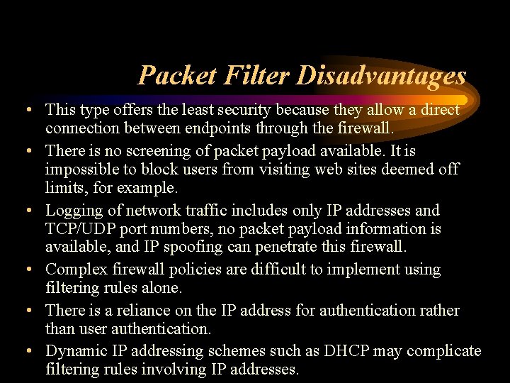 Packet Filter Disadvantages • This type offers the least security because they allow a