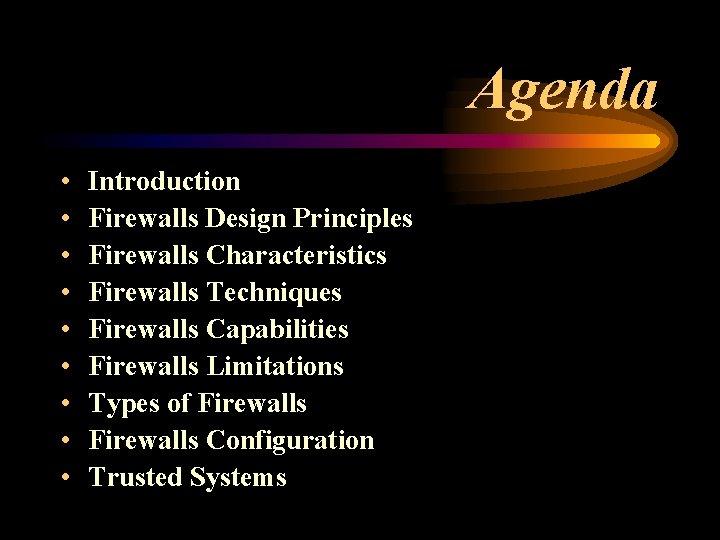 Agenda • • • Introduction Firewalls Design Principles Firewalls Characteristics Firewalls Techniques Firewalls Capabilities