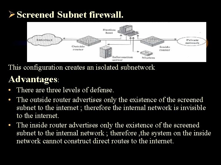 Ø Screened Subnet firewall. This configuration creates an isolated subnetwork Advantages: • There are