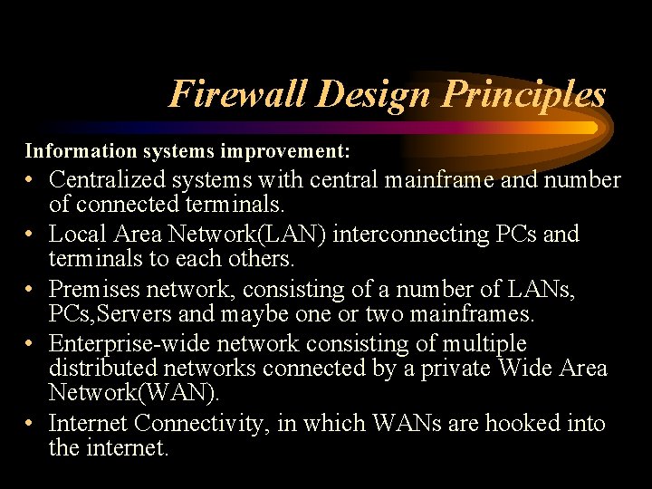 Firewall Design Principles Information systems improvement: • Centralized systems with central mainframe and number