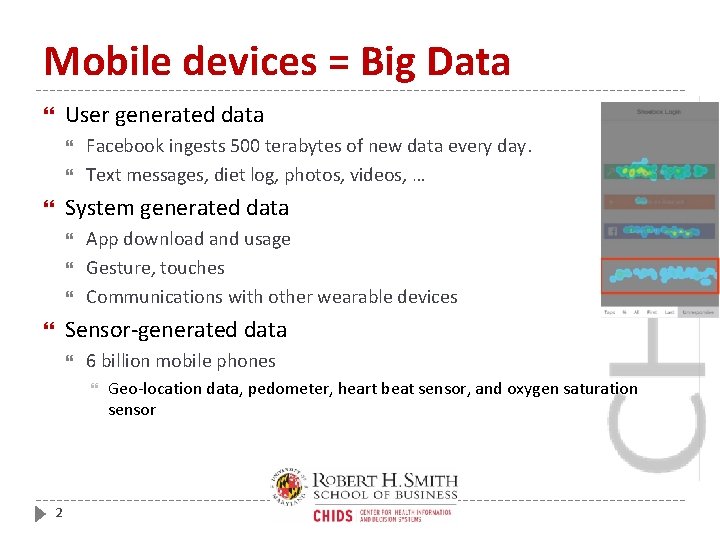 Mobile devices = Big Data User generated data Facebook ingests 500 terabytes of new