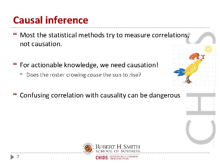 Causal inference Most the statistical methods try to measure correlations, not causation. For actionable