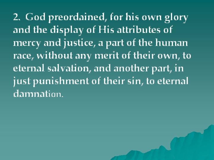 2. God preordained, for his own glory and the display of His attributes of
