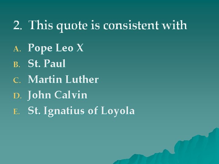 2. This quote is consistent with A. B. C. D. E. Pope Leo X
