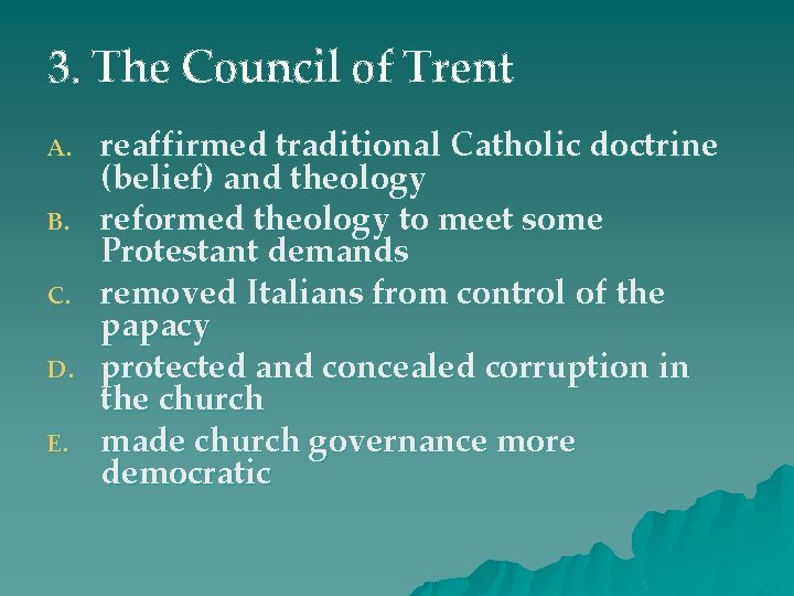 3. The Council of Trent A. B. C. D. E. reaffirmed traditional Catholic doctrine