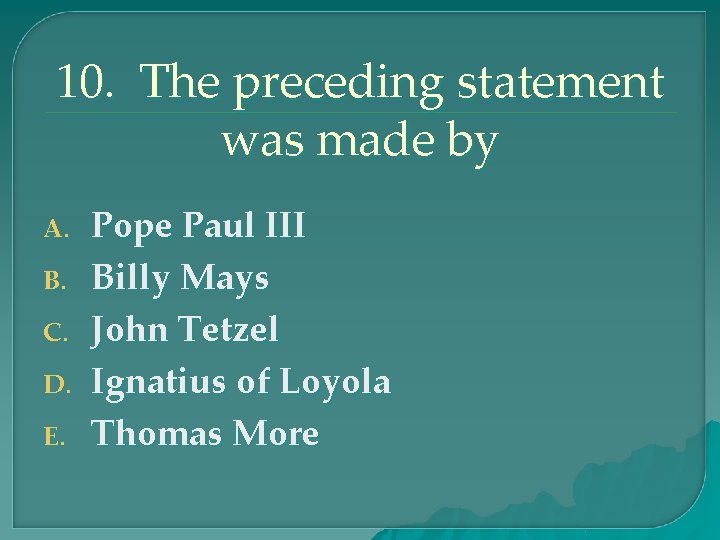 10. The preceding statement was made by A. B. C. D. E. Pope Paul
