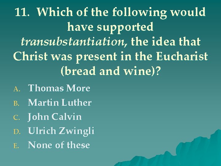 11. Which of the following would have supported transubstantiation, the idea that Christ was