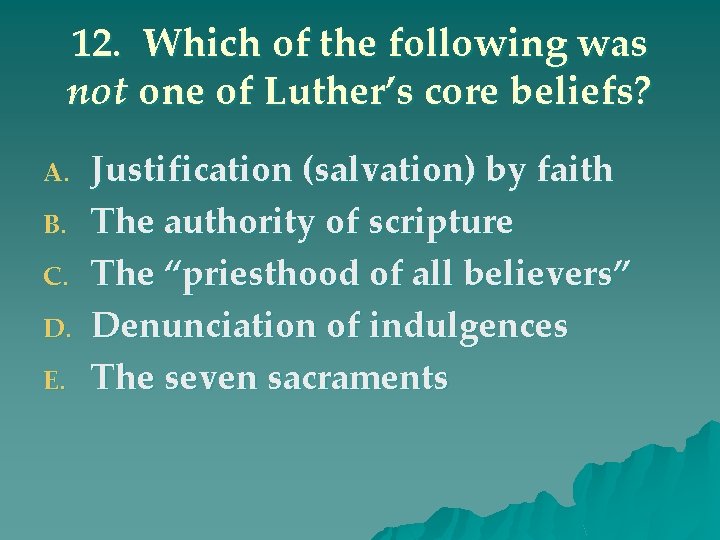 12. Which of the following was not one of Luther’s core beliefs? A. B.