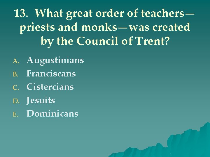 13. What great order of teachers— priests and monks—was created by the Council of