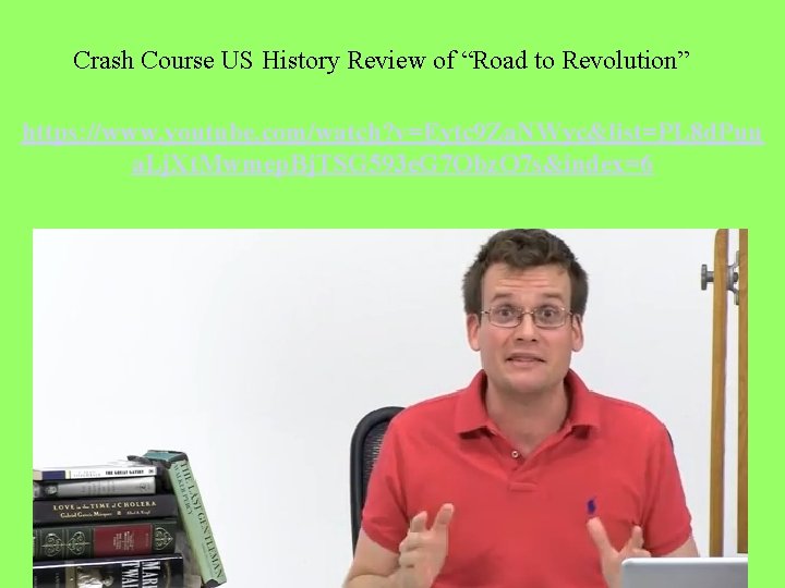 Crash Course US History Review of “Road to Revolution” https: //www. youtube. com/watch? v=Eytc