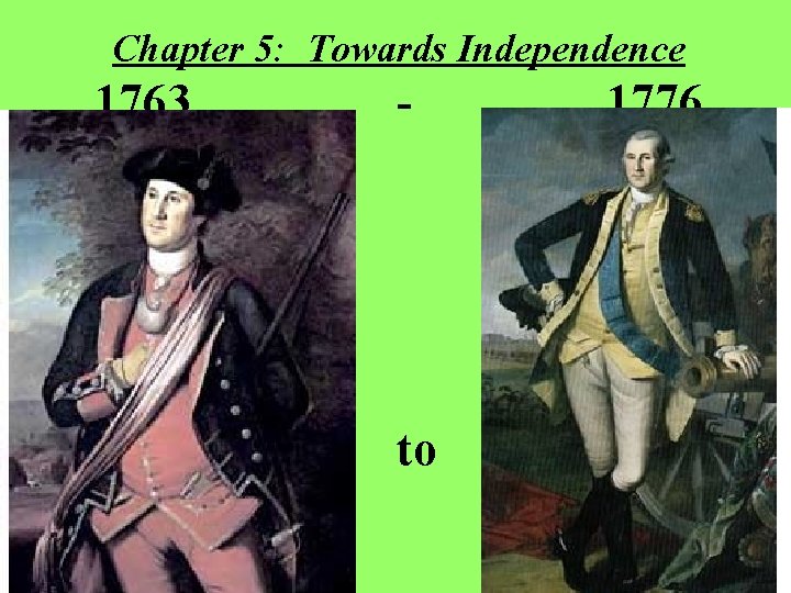 Chapter 5: Towards Independence 1763 - to 1776 