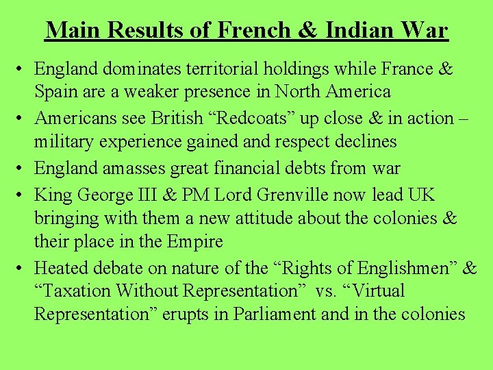 Main Results of French & Indian War • England dominates territorial holdings while France