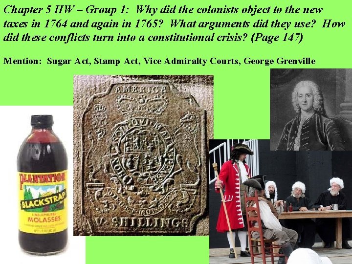 Chapter 5 HW – Group 1: Why did the colonists object to the new