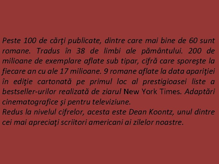 Peste 100 de cărţi publicate, dintre care mai bine de 60 sunt romane. Tradus