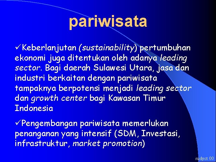 pariwisata üKeberlanjutan (sustainability) pertumbuhan ekonomi juga ditentukan oleh adanya leading sector. Bagi daerah Sulawesi