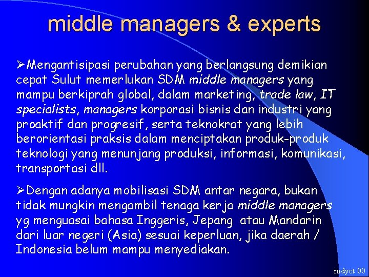 middle managers & experts ØMengantisipasi perubahan yang berlangsung demikian cepat Sulut memerlukan SDM middle