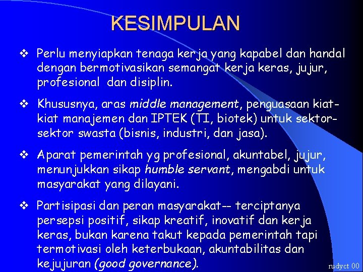 KESIMPULAN v Perlu menyiapkan tenaga kerja yang kapabel dan handal dengan bermotivasikan semangat kerja