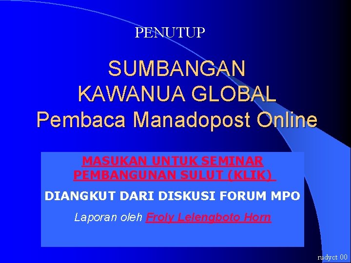 PENUTUP SUMBANGAN KAWANUA GLOBAL Pembaca Manadopost Online MASUKAN UNTUK SEMINAR PEMBANGUNAN SULUT (KLIK) DIANGKUT