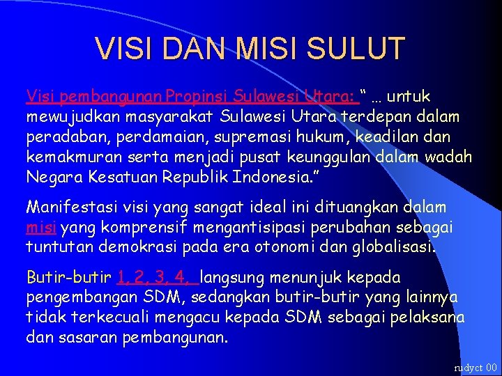 VISI DAN MISI SULUT Visi pembangunan Propinsi Sulawesi Utara: “ … untuk mewujudkan masyarakat