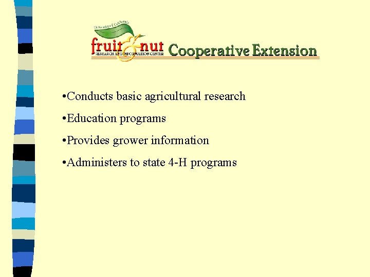  • Conducts basic agricultural research • Education programs • Provides grower information •