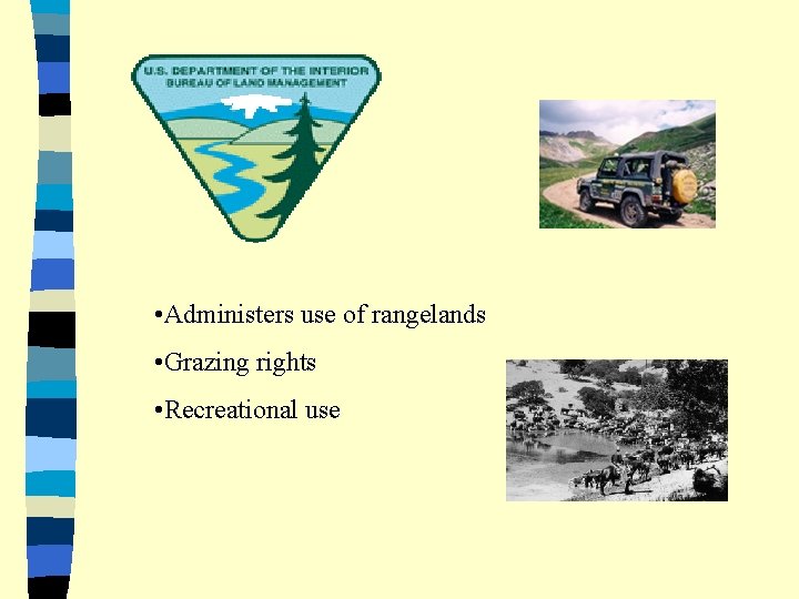  • Administers use of rangelands • Grazing rights • Recreational use 