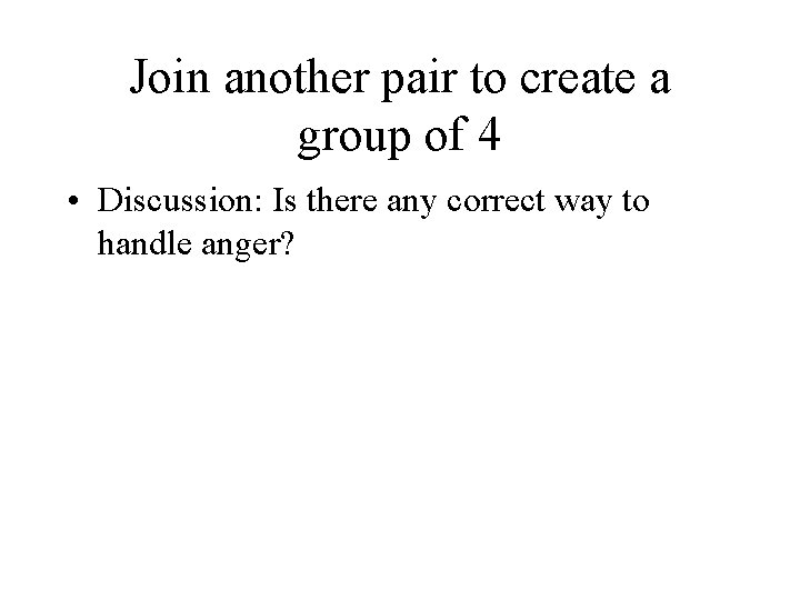 Join another pair to create a group of 4 • Discussion: Is there any