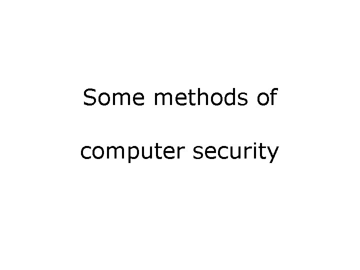 Some methods of computer security 