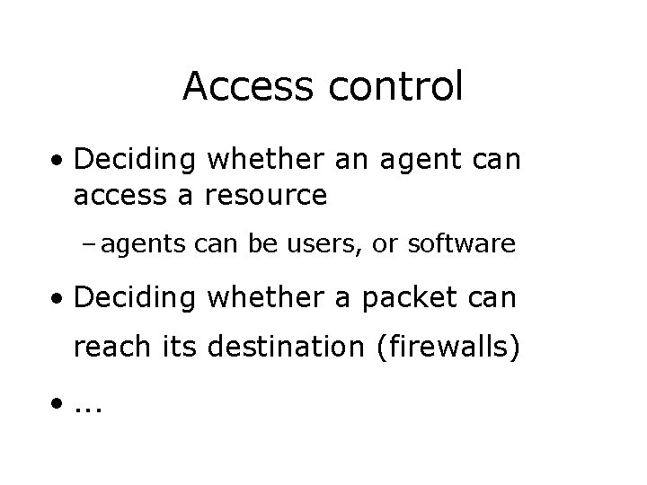 Access control • Deciding whether an agent can access a resource – agents can