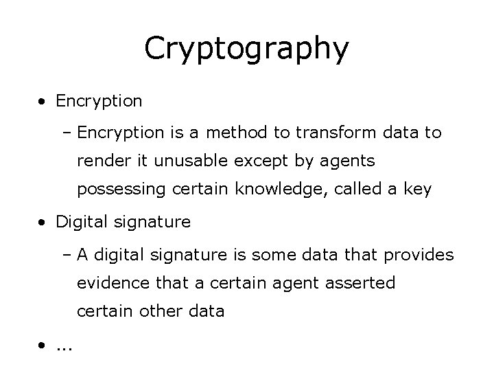 Cryptography • Encryption – Encryption is a method to transform data to render it