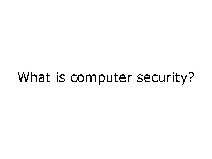 What is computer security? 
