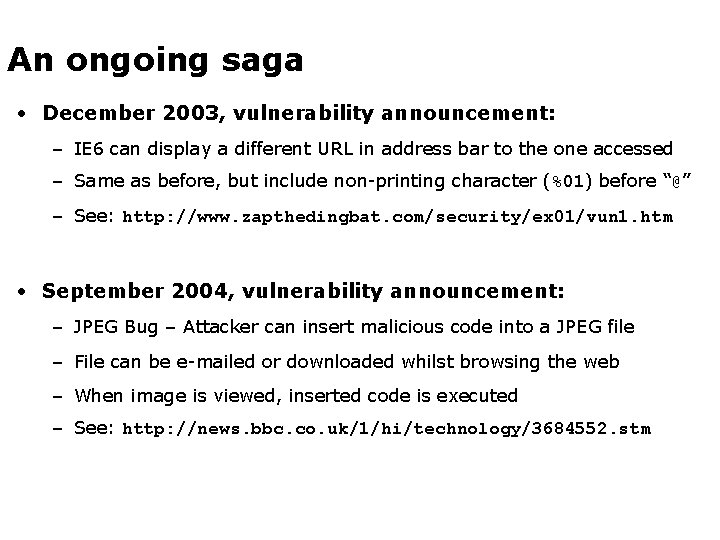 An ongoing saga • December 2003, vulnerability announcement: – IE 6 can display a