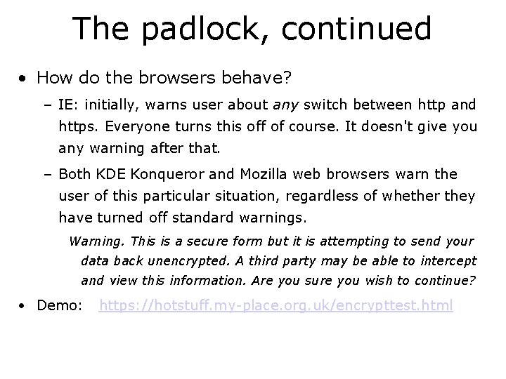 The padlock, continued • How do the browsers behave? – IE: initially, warns user