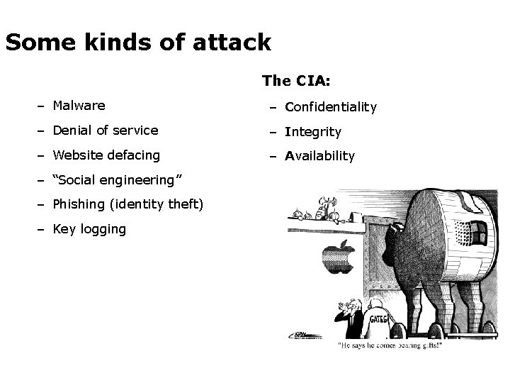 Some kinds of attack The CIA: – Malware – Confidentiality – Denial of service