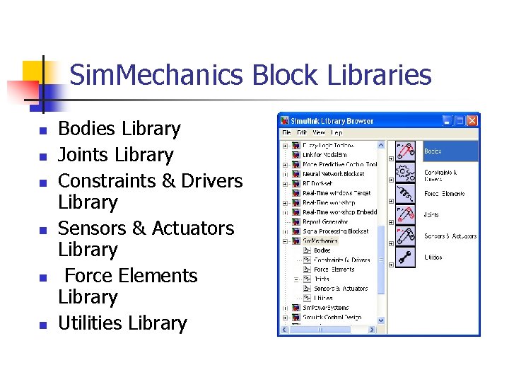 Sim. Mechanics Block Libraries n n n Bodies Library Joints Library Constraints & Drivers