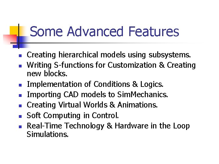 Some Advanced Features n n n n Creating hierarchical models using subsystems. Writing S-functions